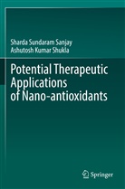 Ashutosh Kumar Shukla, Sharda Sundaram Sanjay - Potential Therapeutic Applications of Nano-antioxidants