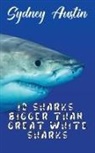Sydney Austin - 10 Sharks Bigger Than Great White Sharks