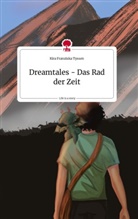 Kira Franziska Tyssen - Dreamtales - Das Rad der Zeit. Life is a Story - story.one