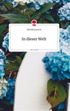 Michelle Reznicek - In dieser Welt. Life is a Story - story.one