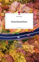 Hanna Göbel - Zwischenwelten. Life is a Story - story.one