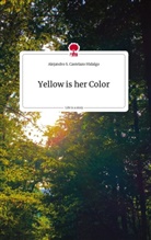 Alejandro S. Castelazo Hidalgo - Yellow is her Color. Life is a Story - story.one