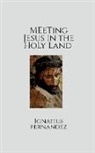Ignatius Fernandez - Meeting Jesus in the Holy Land