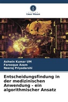 Farooque Azam, Ashwin Kumar UM, Neera Priyadarshi, Neeraj Priyadarshi - Entscheidungsfindung in der medizinischen Anwendung - ein algorithmischer Ansatz