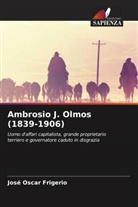 José Oscar Frigerio - Ambrosio J. Olmos (1839-1906)