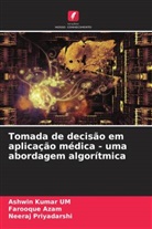 Farooque Azam, Ashwin Kumar UM, Neeraj Priyadarshi - Tomada de decisão em aplicação médica - uma abordagem algorítmica