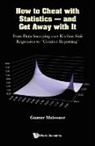 Gunter Meissner, Gunter (Columbia University Meissner, Gunter (Univ Of Hawaii Meissner, Meissner Gunter - How To Cheat With Statistics - And Get Away With It: From Data Snooping Over Kitchen Sink Regression To "Creative Reporting"