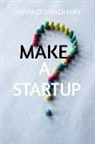 Arvind Upadhyay - MAKE A STARTUP