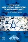 Yasser Azim, Yasser (Assistant Professor Azim, Prashant M Bhatt, Prashant M. (Staff Scientist Bhatt, Showkat Ahamd Bhawani, Showkat Ahamd (Faculty of Resource Science and Technology Bhawani... - Synthesis of Metal-Organic Frameworks via Water-Based Routes