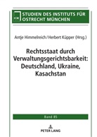 Antje Himmelreich, Institut für Ostrecht, Herbert Küpper - Rechtsstaat durch Verwaltungsgerichtsbarkeit: Deutschland, Ukraine, Kasachstan