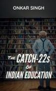 Onkar Singh - The Catch-22s of Indian Education