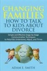 Adam E. Smith - Changing Families, How to Talk to Kids About Divorce