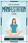 Erin G. Lance - THE ULTIMATE MANIFESTATION GUIDE