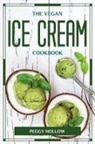Peggy Hollow - THE VEGAN ICE CREAM COOKBOOK