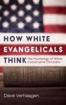 Dave Verhaagen - How White Evangelicals Think