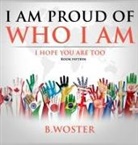 B. Woster - I Am Proud of Who I Am