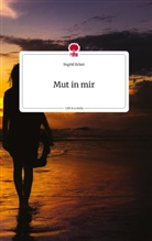 Ingrid Ecker - Mut in mir. Life is a Story - story.one