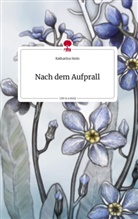 Katharina Stein - Nach dem Aufprall. Life is a Story - story.one
