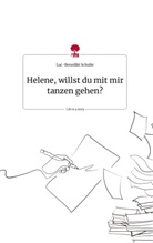 Luc-Benedikt Schulte - Helene, willst du mit mir tanzen gehen? Life is a Story - story.one