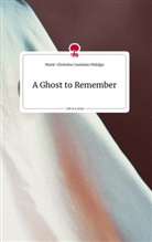 Marie-Christine Castelazo Hidalgo - A Ghost to Remember. Life is a Story - story.one