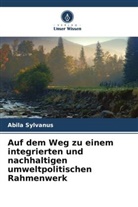 Abila Sylvanus - Auf dem Weg zu einem integrierten und nachhaltigen umweltpolitischen Rahmenwerk