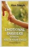 Alan Joseph - EMOTIONAL BARRIERS BETWEEN YOU & YOUR CHILD