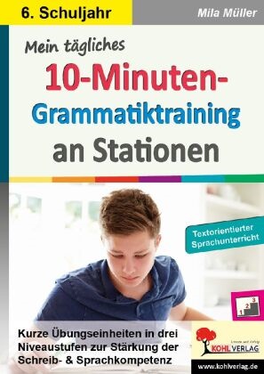Mila Müller - Mein tägliches 10-Minuten-Grammatik-Training an Stationen / Klasse 6 Kurze Übungseinheiten in drei Niveaustufen zur Stärkung der Schreib- und Sprachkompetenz