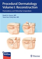 Yoon-Soo Cindy Bae, Cindy Bae, David H. Ciocon, David H Ciocon - Procedural Dermatology Volume I: Reconstruction