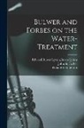 Roland S. Houghton, John Forbes, Edward Bulwer Lytton Baron Lytton - Bulwer and Forbes on the Water-treatment
