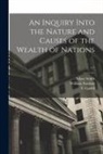 Adam Smith, T. (Thomas) Cadell, William Strahan - An Inquiry Into the Nature and Causes of the Wealth of Nations; v.1