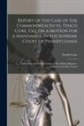 Tench Coxe - Report of the Case of the Commonwealth Vs. Tench Coxe, Esq. on a Motion for a Mandamus, in the Supreme Court of Pennsylvania: Taken From the Fourth Vo