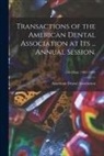 American Dental Association - Transactions of the American Dental Association at Its ... Annual Session.; 21st-22nd, (1881-1882)