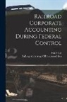 Frank Nay, Railway Accounting Officers Association - Railroad Corporate Accounting During Federal Control