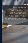 Lewis Mumford - Sticks and Stones, a Study of American Architecture and Civilization