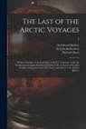 Richard Owen, Edward Belcher, John Richardson - The Last of the Arctic Voyages: Being a Narrative of the Expedition in H.M.S. Assistance Under the Command of Captain Sir Edward Belcher, C.B., in Sea