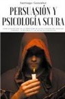 Gonz&amp;, Santiago González - Persuasi&#243;n y psicolog&#237;a oscura