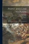 Wassily Kandinsky, Hilla Ed Rebay, Howard Tr Dearstyne - Point and Line to Plane: Contribution to the Analysis of the Pictorial Elements