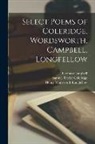 Thomas Campbell, Samuel Taylor Coleridge, Henry Wadsworth Longfellow - Select Poems of Coleridge, Wordsworth, Campbell, Longfellow [microform]
