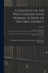 West Chester State Normal School, West Chester State Normal School Ann - Catalogue of the West Chester State Normal School of the First District: Consisting of the Counties of Bucks, Chester, Delaware and Montgomery; 1887/8