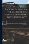 Manitoba and North-Western Railway Co - Illustrated Guide Book (with Map) to the Lands of the Manitoba & North-Western Railway [microform]