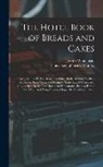 Jessup Whitehead, University of Leeds Library - The Hotel Book of Breads and Cakes: French, Vienna, Parker House and Other Rolls, Muffins, Waffles, Tea Cakes; Stock Yeast, and Ferment; Yeast-raised