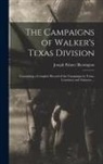 Joseph Palmer Blessington - The Campaigns of Walker's Texas Division: Containing a Complete Record of the Campaigns in Texas, Louisiana and Arkansas