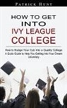 Patrick Hunt - How to Get Into Ivy League College