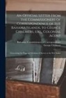 George Chalmers, Bahamas Commissioners of Corresponde - An Official Letter From the Commissioners of Correspondence of the Bahama Islands, to George Chalmers, Esq., Colonial Agent: Concerning the Proposed A