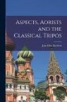 Jane Ellen Harrison - Aspects, Aorists and the Classical Tripos