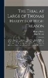 John Newton, Thomas Hardy - The Trial at Large of Thomas Hardy for High Treason: Before the Special Commission at Session-House in the Old-Bailey, Began on Tuesday, October 28 an