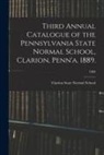 Clarion State Normal School - Third Annual Catalogue of the Pennsylvania State Normal School, Clarion, Penn'a. 1889.; 1889
