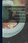 Leander Edmund Whipple - The Philosophy of Mental Healing: a Practical Exposition of Natural Restorative Power