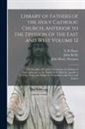 John Keble, John Henry Newman, E. B. (Edward Bouverie) Pusey - Library of Fathers of the Holy Catholic Church, Anterior to the Division of the East and West Volume 12: The Homilies of S. John Chrysostom Archbishop
