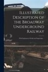 Anonymous - Illustrated Description of the Broadway Underground Railway: With Explanatory Details and Engravings
